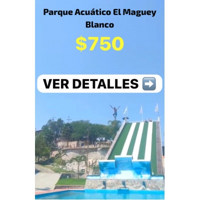 Vámonos al PARQUE ACUATICO EL MAGUEY BLANCO 
